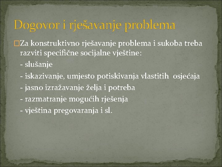 Dogovor i rješavanje problema �Za konstruktivno rješavanje problema i sukoba treba razviti specifične socijalne