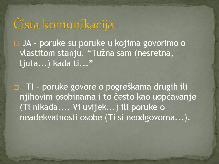 Čista komunikacija � JA - poruke su poruke u kojima govorimo o vlastitom stanju.