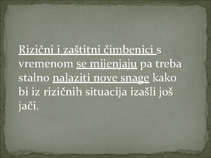Rizični i zaštitni čimbenici s vremenom se mijenjaju pa treba stalno nalaziti nove snage