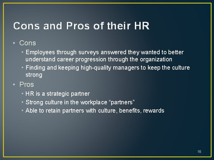 Cons and Pros of their HR • Cons • Employees through surveys answered they