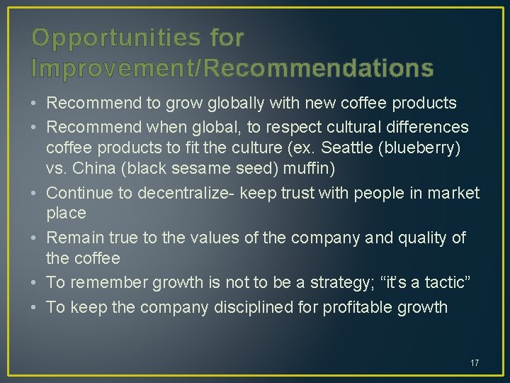 Opportunities for Improvement/Recommendations • Recommend to grow globally with new coffee products • Recommend