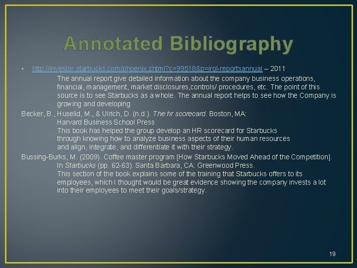 Annotated Bibliography • http: //investor. starbucks. com/phoenix. zhtml? c=99518&p=irol-reportsannual – 2011 The annual report