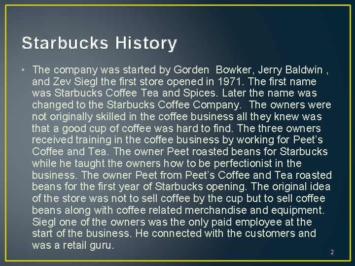 Starbucks History • The company was started by Gorden Bowker, Jerry Baldwin , and