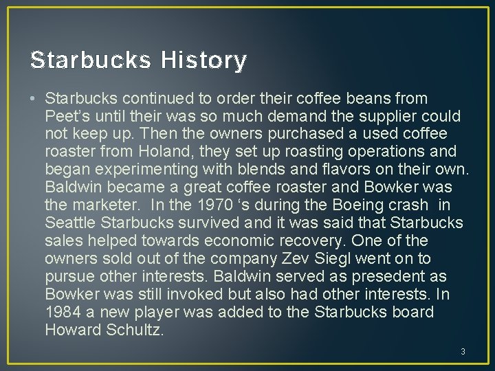 Starbucks History • Starbucks continued to order their coffee beans from Peet’s until their