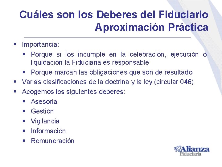 Cuáles son los Deberes del Fiduciario Aproximación Práctica § Importancia: § Porque si los