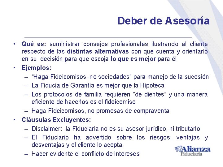 Deber de Asesoría • Qué es: suministrar consejos profesionales ilustrando al cliente respecto de