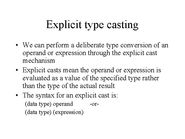 Explicit type casting • We can perform a deliberate type conversion of an operand Explicit type casting • We can perform a deliberate type conversion of an operand