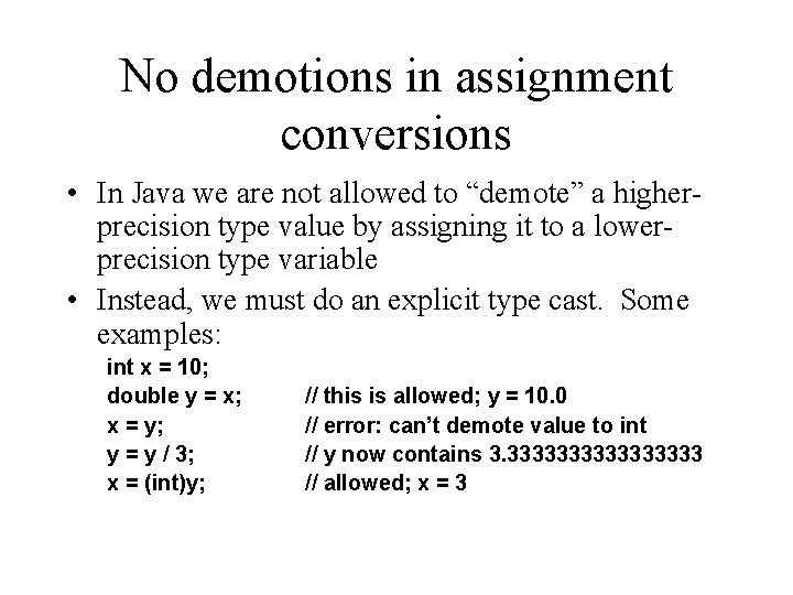 No demotions in assignment conversions • In Java we are not allowed to “demote” No demotions in assignment conversions • In Java we are not allowed to “demote”