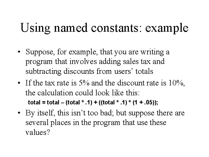 Using named constants: example • Suppose, for example, that you are writing a program Using named constants: example • Suppose, for example, that you are writing a program