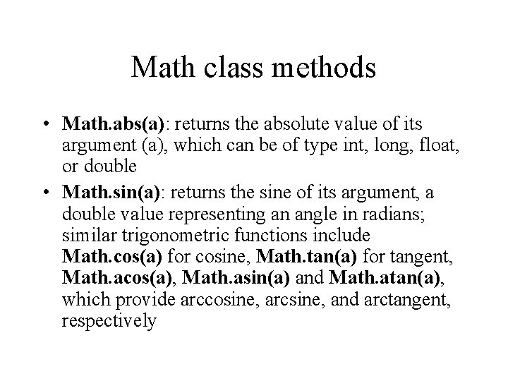 Math class methods • Math. abs(a): returns the absolute value of its argument (a), Math class methods • Math. abs(a): returns the absolute value of its argument (a),