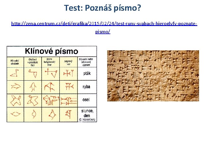 Test: Poznáš písmo? http: //zena. centrum. cz/deti/grafika/2015/02/24/test-runy-svabach-hieroglyfy-poznatepismo/ 