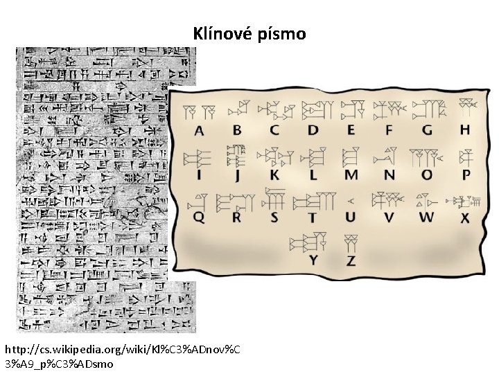 Klínové písmo http: //cs. wikipedia. org/wiki/Kl%C 3%ADnov%C 3%A 9_p%C 3%ADsmo 