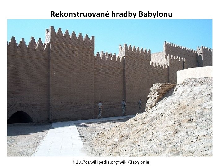 Rekonstruované hradby Babylonu http: //cs. wikipedia. org/wiki/Babylonie 