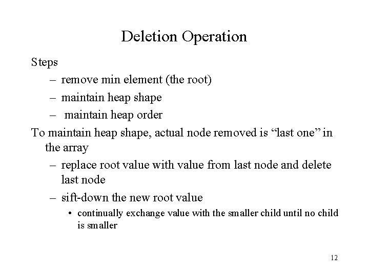 Deletion Operation Steps – remove min element (the root) – maintain heap shape –
