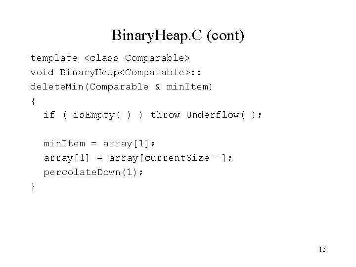 Binary. Heap. C (cont) template <class Comparable> void Binary. Heap<Comparable>: : delete. Min(Comparable &