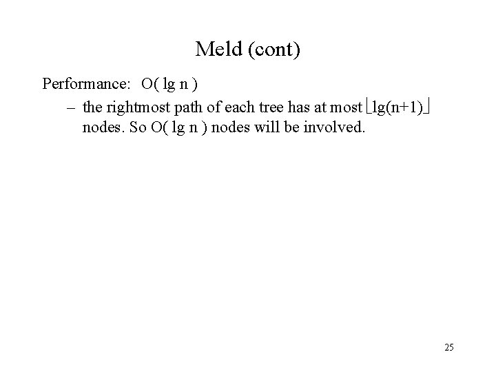Meld (cont) Performance: O( lg n ) – the rightmost path of each tree