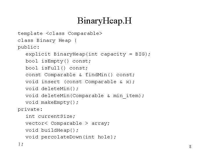 Binary. Heap. H template <class Comparable> class Binary Heap { public: explicit Binary. Heap(int