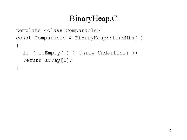 Binary. Heap. C template <class Comparable> const Comparable & Binary. Heap: : find. Min(