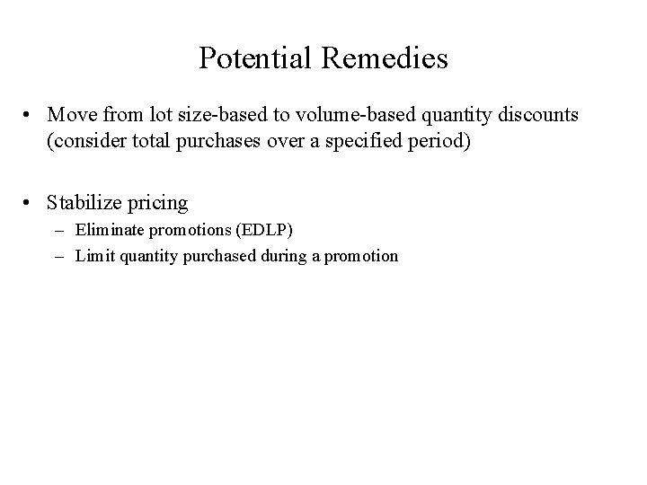 Potential Remedies • Move from lot size-based to volume-based quantity discounts (consider total purchases