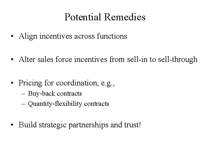 Potential Remedies • Align incentives across functions • Alter sales force incentives from sell-in