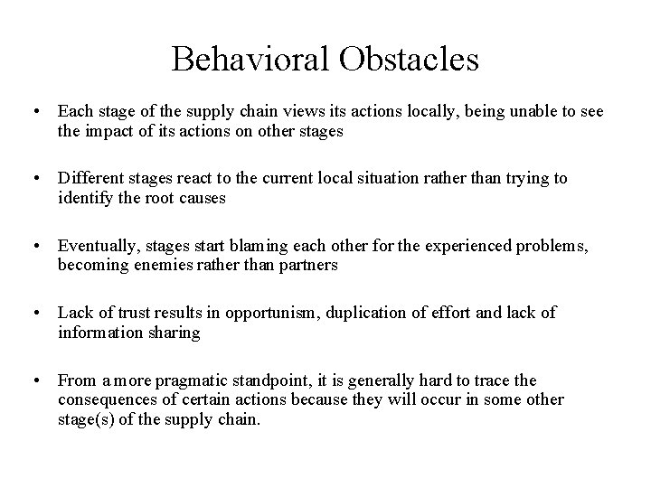 Behavioral Obstacles • Each stage of the supply chain views its actions locally, being