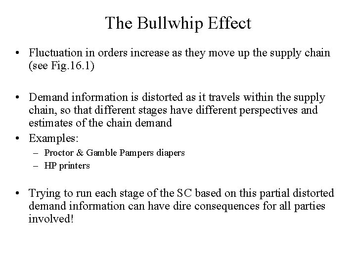 The Bullwhip Effect • Fluctuation in orders increase as they move up the supply