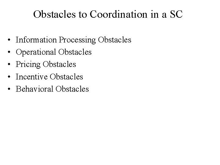 Obstacles to Coordination in a SC • • • Information Processing Obstacles Operational Obstacles