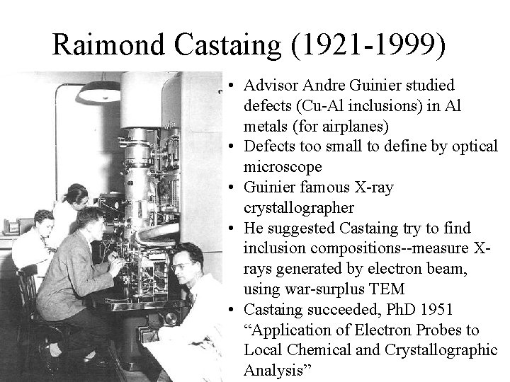 Raimond Castaing (1921 -1999) • Advisor Andre Guinier studied defects (Cu-Al inclusions) in Al