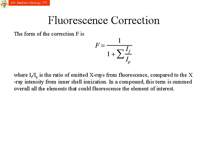 UW- Madison Geology 777 Fluorescence Correction The form of the correction F is where