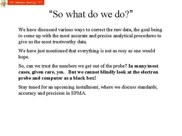 UW- Madison Geology 777 “So what do we do? ” We have discussed various