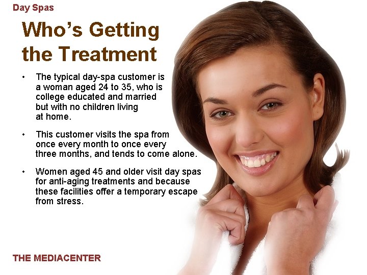 Day Spas Who’s Getting the Treatment • The typical day-spa customer is a woman