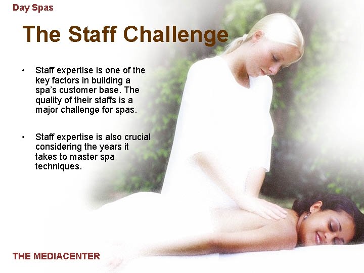 Day Spas The Staff Challenge • Staff expertise is one of the key factors