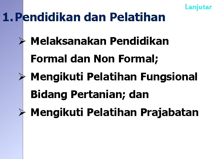 1. Pendidikan dan Pelatihan Lanjutan Ø Melaksanakan Pendidikan Formal dan Non Formal; Ø Mengikuti