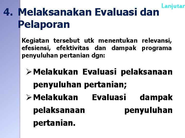 Lanjutan 4. Melaksanakan Evaluasi dan Pelaporan Kegiatan tersebut utk menentukan relevansi, efesiensi, efektivitas dan