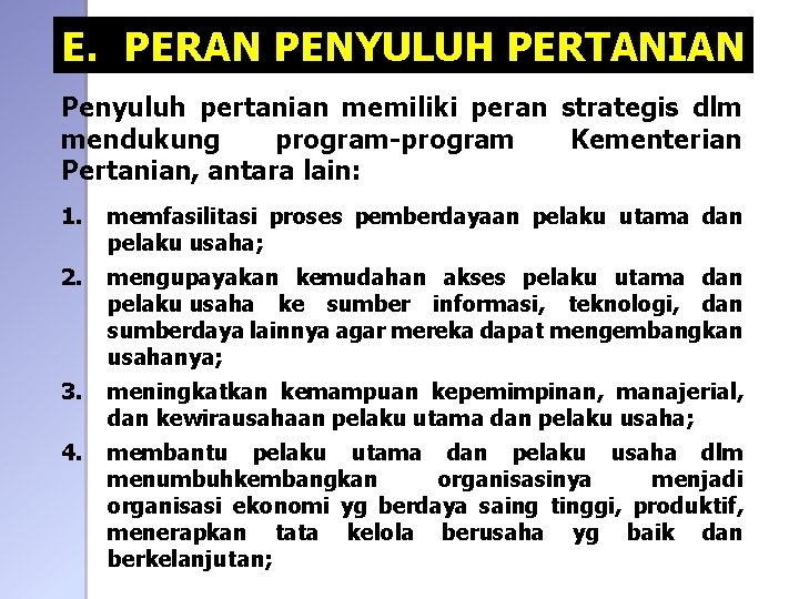 E. PERAN PENYULUH PERTANIAN Penyuluh pertanian memiliki peran strategis dlm mendukung program-program Kementerian Pertanian,