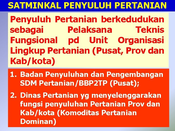 SATMINKAL PENYULUH PERTANIAN Penyuluh Pertanian berkedudukan sebagai Pelaksana Teknis Fungsional pd Unit Organisasi Lingkup