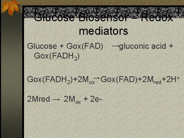 Glucose Biosensor – Redox mediators Glucose + Gox(FAD) Gox(FADH 2) gluconic acid + Gox(FADH