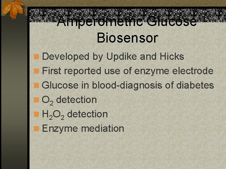 Amperometric Glucose Biosensor n Developed by Updike and Hicks n First reported use of