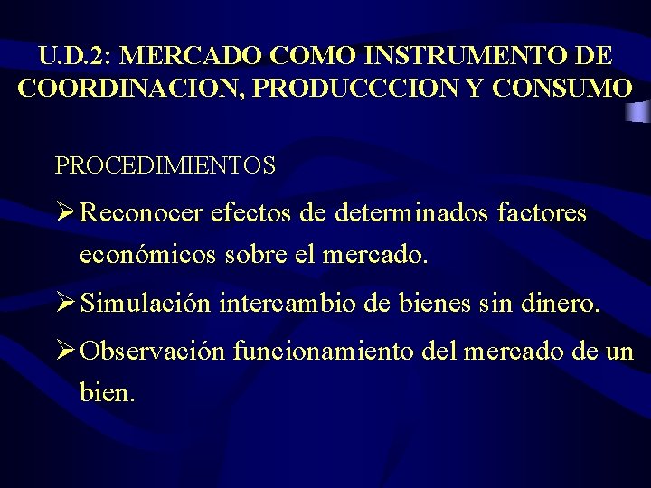 U. D. 2: MERCADO COMO INSTRUMENTO DE COORDINACION, PRODUCCCION Y CONSUMO PROCEDIMIENTOS Ø Reconocer