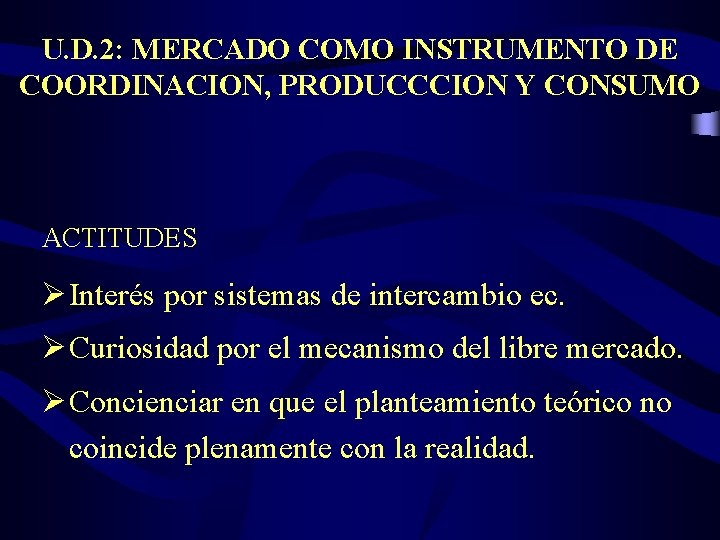 U. D. 2: MERCADO COMO INSTRUMENTO DE COORDINACION, PRODUCCCION Y CONSUMO ACTITUDES Ø Interés