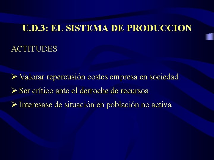 U. D. 3: EL SISTEMA DE PRODUCCION ACTITUDES Ø Valorar repercusión costes empresa en