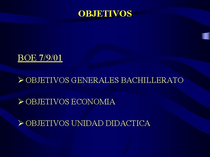 OBJETIVOS BOE 7/9/01 Ø OBJETIVOS GENERALES BACHILLERATO Ø OBJETIVOS ECONOMIA Ø OBJETIVOS UNIDAD DIDACTICA