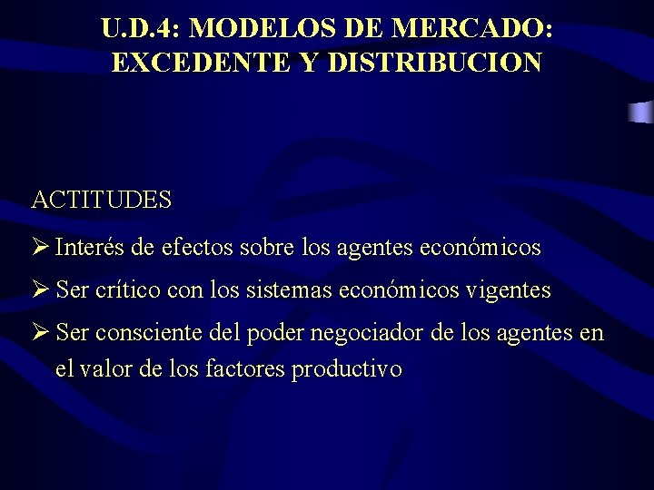 U. D. 4: MODELOS DE MERCADO: EXCEDENTE Y DISTRIBUCION ACTITUDES Ø Interés de efectos