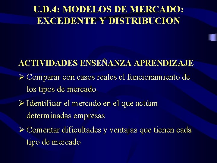 U. D. 4: MODELOS DE MERCADO: EXCEDENTE Y DISTRIBUCION ACTIVIDADES ENSEÑANZA APRENDIZAJE Ø Comparar