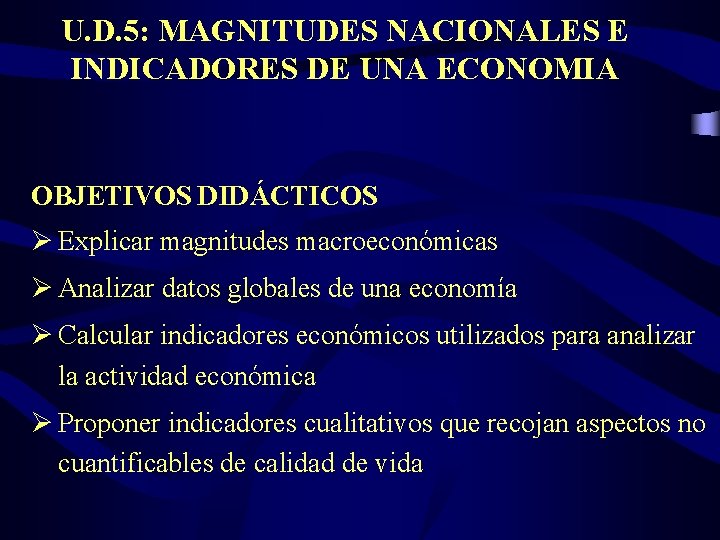 U. D. 5: MAGNITUDES NACIONALES E INDICADORES DE UNA ECONOMIA OBJETIVOS DIDÁCTICOS Ø Explicar