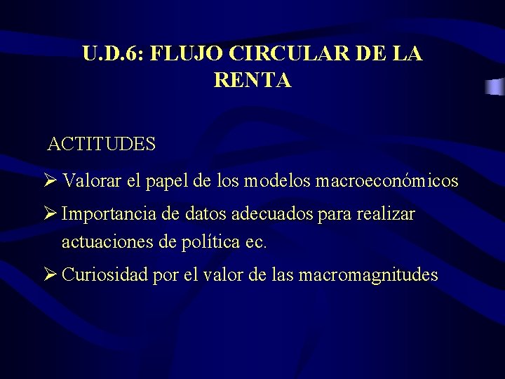 U. D. 6: FLUJO CIRCULAR DE LA RENTA ACTITUDES Ø Valorar el papel de