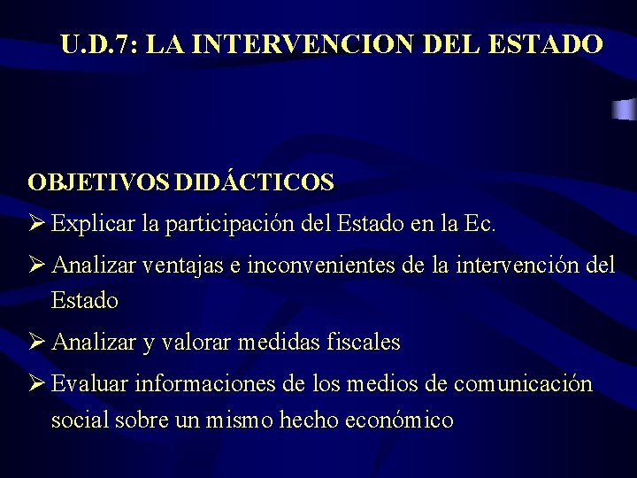 U. D. 7: LA INTERVENCION DEL ESTADO OBJETIVOS DIDÁCTICOS Ø Explicar la participación del