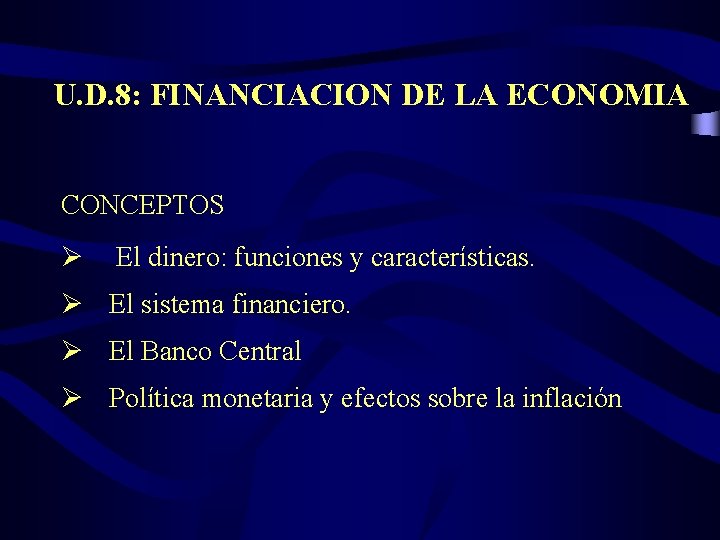 U. D. 8: FINANCIACION DE LA ECONOMIA CONCEPTOS Ø El dinero: funciones y características.