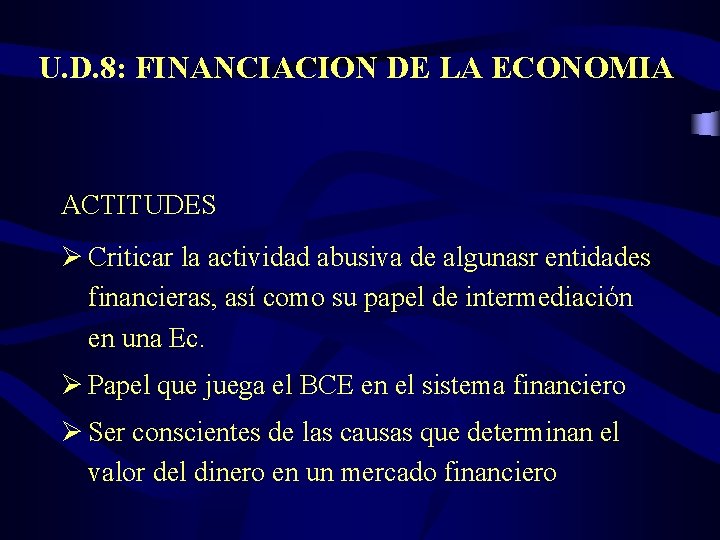 U. D. 8: FINANCIACION DE LA ECONOMIA ACTITUDES Ø Criticar la actividad abusiva de