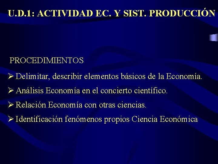 U. D. 1: ACTIVIDAD EC. Y SIST. PRODUCCIÓN PROCEDIMIENTOS Ø Delimitar, describir elementos básicos